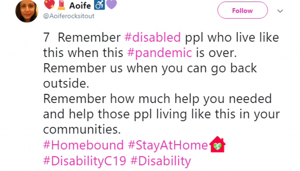 Tweet that says Remember disabled people who live like this when the pandemic is over. Remember us when you can go back outside. Remember how much help you needed and help people living like this in your communities