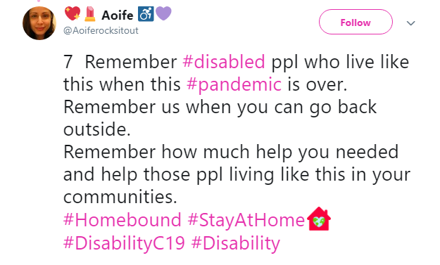 Tweet that says Remember disabled people who live like this when the pandemic is over. Remember us when you can go back outside. Remember how much help you needed and help people living like this in your communities